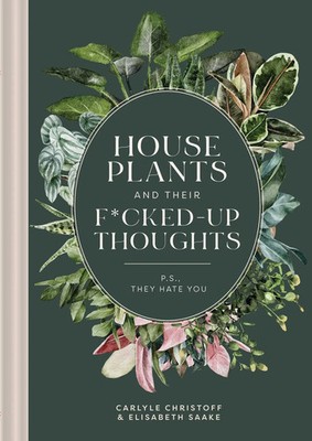 Houseplants and Their F*cked-Up Thoughts | P.S., They Hate You | Buch | Gebunden