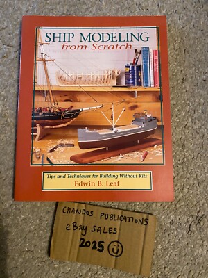 Ship Modelling From Scratch: Tips & Techniques - Edwin B. Leaf - Superb!