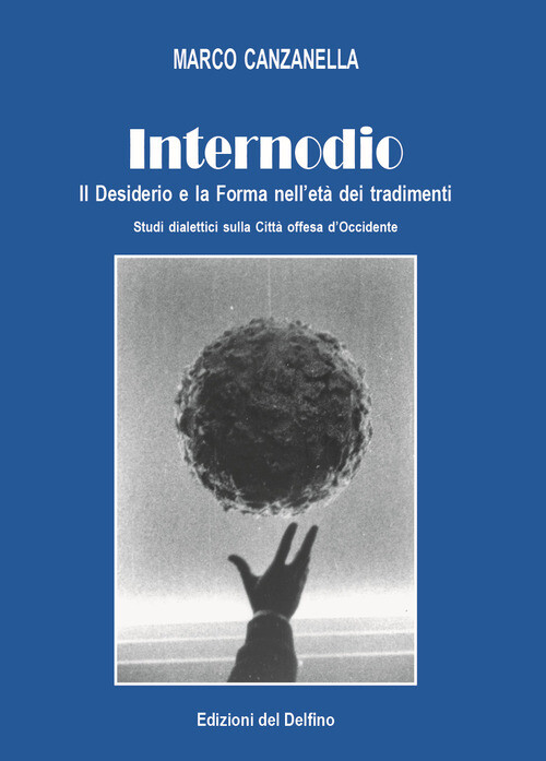 Libri Canzanella Marco - Internodio. Il Desiderio E La Forma Nell'eta Dei Tradim