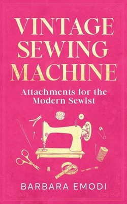 Vintage Sewing Machine Attachments for Today's