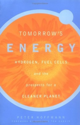 Tomorrow's Energy : Hydrogen, Fuel Cells, and the Prospects for a