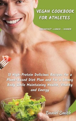 Daniel Smith | VEGAN COOKBOOK FOR ATHLETES Breakfast - Lunch - Dinner | Buch