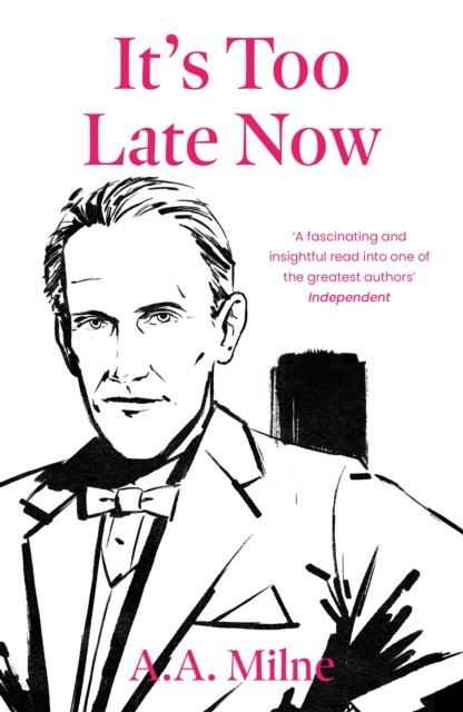 It's Too Late Now The Autobiography of a Writer by A. A. Milne (Paperback Book)
