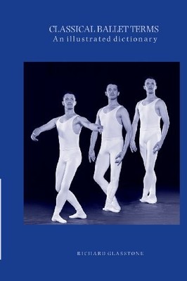 CLASSICAL BALLET TERMS: AN ILLUSTRATED DICTIONARY By Richard Glasstone EXCELLENT