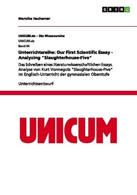 Unterrichtsreihe: Our First Scientific Essay - Analyzing ''Slaughterhouse-Five''