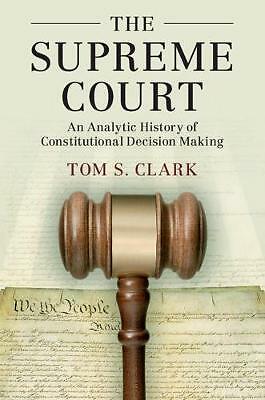 The Supreme Court An Analytic History of Constitutional Decision Making Clark