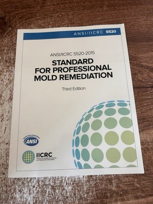 ANSI/IICRC S520: 2015 Standard for Professional Mold Remediation 3rd Edition