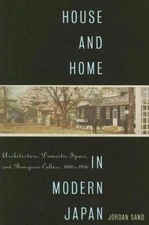 House and Home in Modern Japan: Architecture, Domestic Space, and Bourgeois Cult
