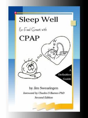 Sleep Well and Feel Great with CPAP, Second Edition by Jim Swearingen
