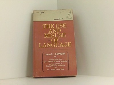 The Use and Misuse of Language Hayakawa S I (editor) ; Et, Al: