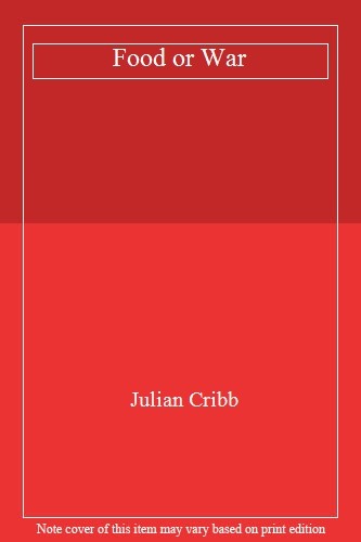 Food or War,Julian Cribb