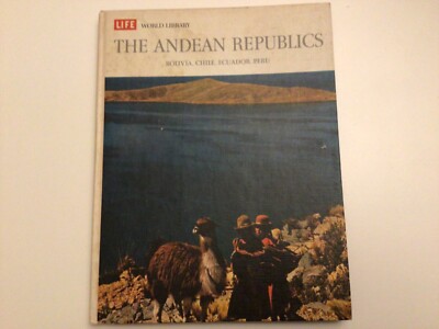 Life World Library ANDEAN REPUBLICS (Bolivia/Chile/Ecuador/Peru) WW Johnson 1965