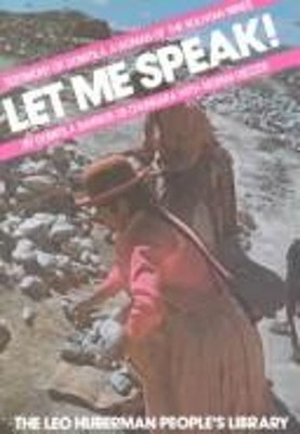 Let Me Speak! : Testimony of Domitila, a Woman of the Bolivian Mi