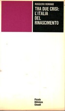 Tra due crisi: l'Italia del Rinascimento - Ruggiero Romano (Einaudi) [1971]