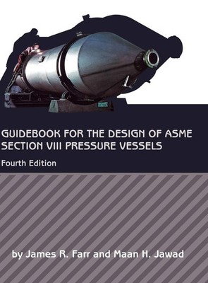 Guidebook for the Design of ASME Section VIII Pressure Vessels by Farr
