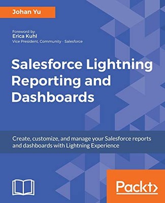 SALESFORCE LIGHTNING REPORTING AND DASHBOARDS: CREATE, By Johan Yu **BRAND NEW**