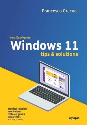 Windows 11 - Tips and Solutions: Practical solutions, new features, technical gu