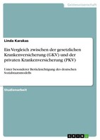 Ein Vergleich Zwischen Der Gesetzlichen Krankenversicherung (Gkv) Und Der...