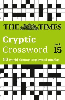 Times Cryptic Crossword Book 15: 80 of the by The Times Mind Games, . 0007368518