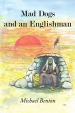 Mad Dogs and an Englishman,Michael Benton