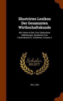 Illustrirtes Lexikon Der Gesammten Wirthschaftskunde: Mit Vielen in Den Text ...