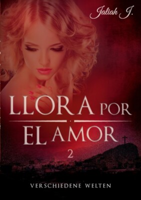 J. - Llora por el amor 2 Verschiedene Welten - New paperback or softba - X555z