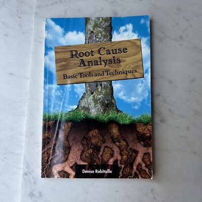 Root Cause Analysis : Basic Tools and Techniques by Denise Robitaille (2004,...