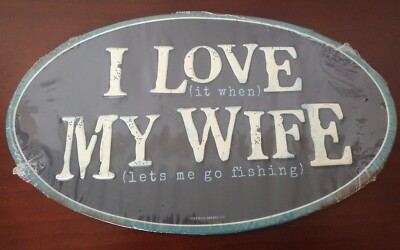 I love It When My Wife Let's Me Go Fishing Embossed Metal Oval Sign 10''