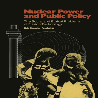 Nuclear Power and Public Policy The Social and Ethical Problems o
