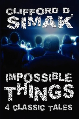 Impossible Things Four Classic Tales Clifford D. Simak Taschenbuch Englisch 2010
