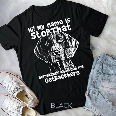 Hi My Name Is StopThat Funny German Shorthair Pointer Shirt Unisex T-shirt