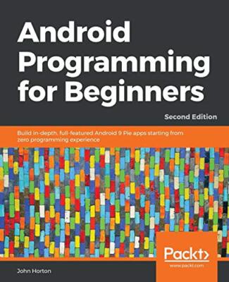 Android Programming for Beginners: Build in-depth, full-featured Android 9 ...