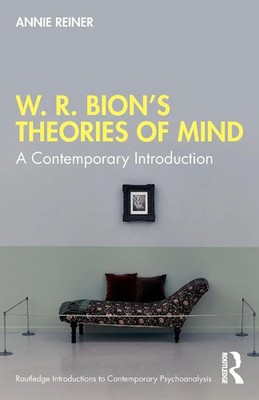 W. R. Bion's Theories of Mind A Contemporary Introduction Annie Reiner Buch 2022