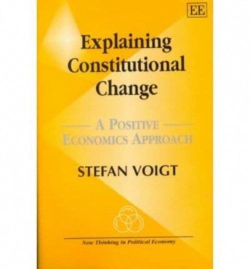 Explaining Constitutional Change – A Positive Economics Approach Voigt Hardback