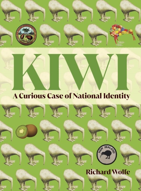 Kiwi A Curious Case of National Identity by Richard Wolfe (Paperback Book)
