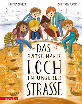Kristina Dunker; Christiane Fürtges / Das rätselhafte Loch in unserer Straße
