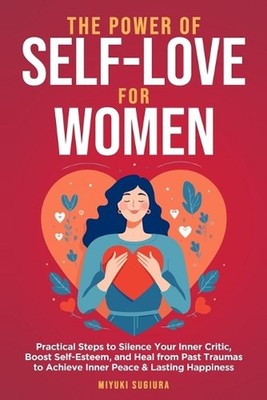 The Power of Self-Love for Women by Miyuki Sugiura Paperback Book