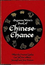 Suzanne White's Book of Chinese Chance : What the Oriental Zodiac