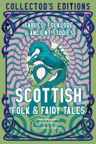 Scottish Folk and Fairy Tales : Fables, Folklore and Ancient Stories by Sarah...
