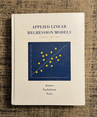 Applied Linear Regression Models by Kutner ~ 4th Edition Hardcover *GOOD*