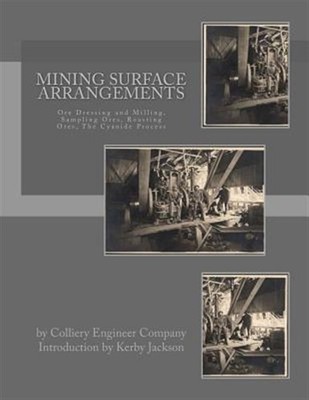 Mining Surface Arrangements : Ore Dressing and Milling, Sampling Ores, Roasti...