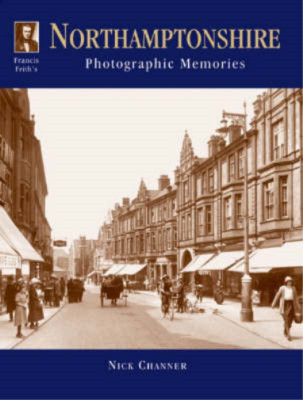 Francis Frith's Northamptonshire (Photographic Memories), Nick Channer, Francis 