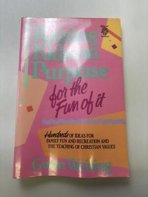 Raising Kids on Purpose for the Fun of It by Gwen E. Weising (1989)
