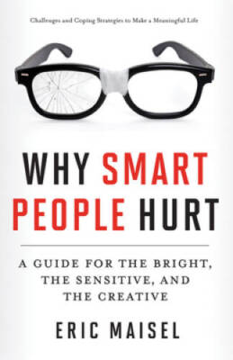 Why Smart People Hurt: A Guide for the Bright, the Sensitive, and the C - GOOD