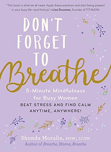 Don't Forget to Breathe: 5-Minute Mindfulness for Busy Women - B