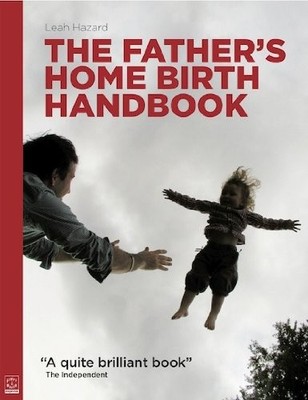 The Father's Home Birth Handbook,Leah Hazard- 9781905177509