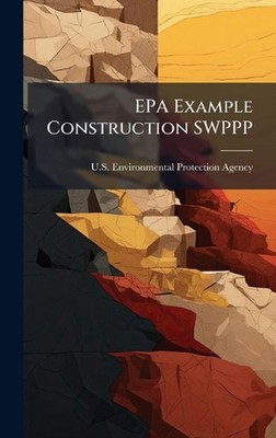 EPA Example Construction SWPPP by U.S. Environmental Protection Agency Hardcover