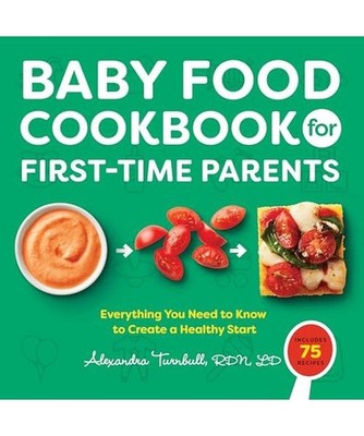 Baby Food Cookbook for First-Time Parents: Everything You Need to Know to Create