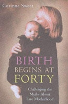 Birth Begins at Forty Paperback Corinne Sweet