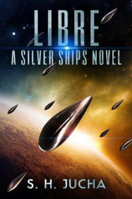 Libre, A Silver Ships Novel: Volume 2 (The Silver Ships)